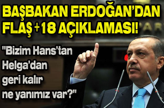 Başbakan Erdoğan'dan flaş +18 açıklaması!