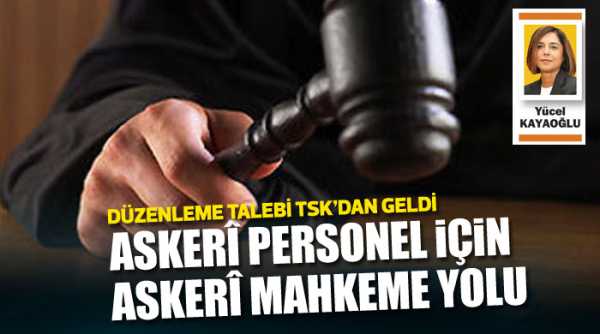 Askerî personel için askerî mahkeme yolu