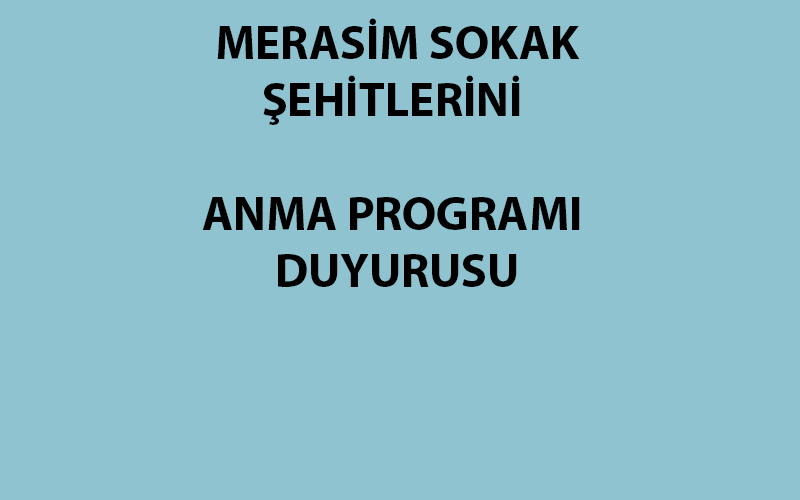 MERASİM SOKAK ŞEHİTLERİNİ ANMA PROGRAMI DUYURUSU