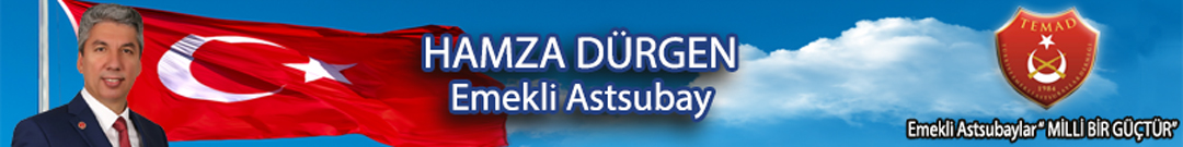 Hamza DÜRGEN – Emekli Astsubay